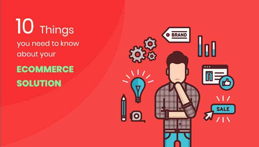 10 things you need to know about your Ecommerce Solution