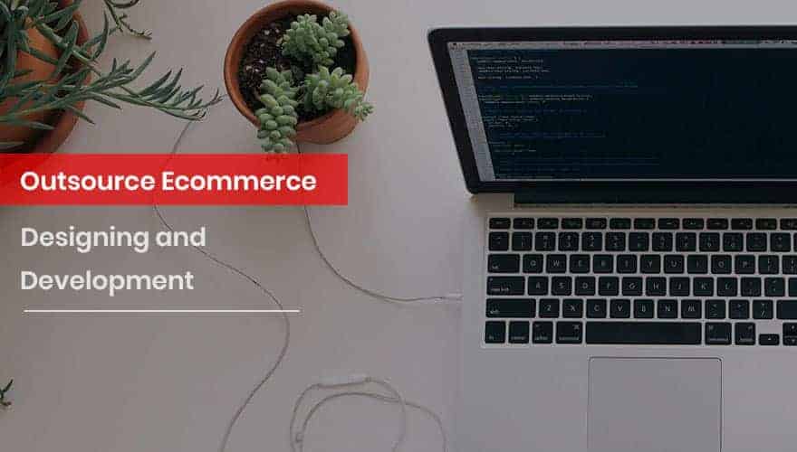 Why do you need to outsource ecommerce designing & development services for your startup?