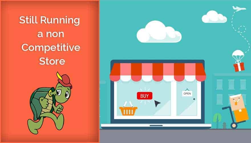 Still Running a non-competitive store – Get Online Sell Online