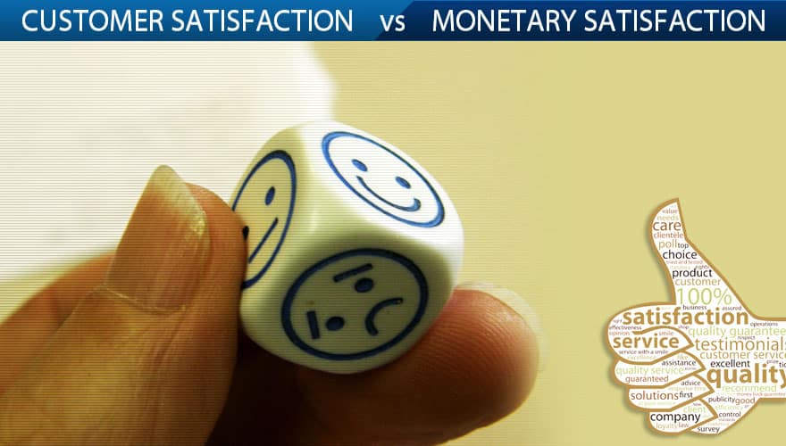 Which is more important customer satisfaction or monetary satisfaction